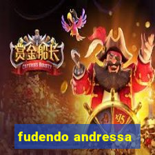 fudendo andressa